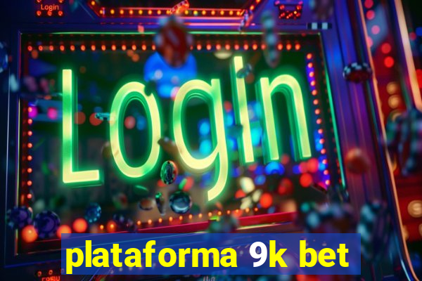 plataforma 9k bet